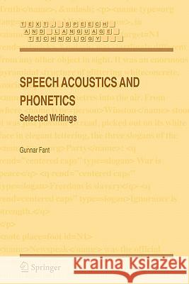 Speech Acoustics and Phonetics: Selected Writings Fant, Gunnar 9781402023736 Springer