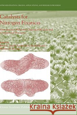 Catalysts for Nitrogen Fixation: Nitrogenases, Relevant Chemical Models and Commercial Processes Smith, Barry E. 9781402025082
