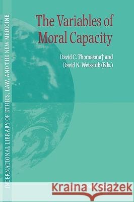 The Variables of Moral Capacity D. C. Thomasma David C. Thomasma D. N. Weisstub 9781402025518