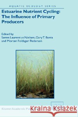Estuarine Nutrient Cycling: The Influence of Primary Producers: The Fate of Nutrients and Biomass Nielsen, Søren Laurentius 9781402026386