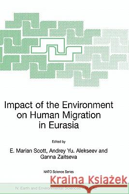 Impact of the Environment on Human Migration in Eurasia: Proceedings of the NATO Advanced Research Workshop, Held in St. Petersburg, 15-18 November 20 Scott, E. M. 9781402026546 Springer