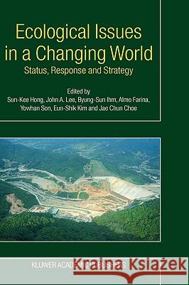 Ecological Issues in a Changing World: Status, Response and Strategy Hong, Sun-Kee 9781402026881 Kluwer Academic Publishers