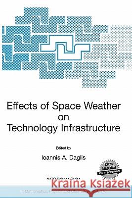 Effects of Space Weather on Technology Infrastructure: Proceedings of the NATO Arw on Effects of Space Weather on Technology Infrastructure, Rhodes, G Daglis, Ioannis A. 9781402027482