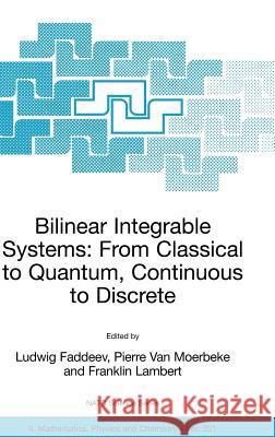 Bilinear Integrable Systems: From Classical to Quantum, Continuous to Discrete: Proceedings of the NATO Advanced Research Workshop on Bilinear Integra Faddeev, Ludwig 9781402035012 Springer