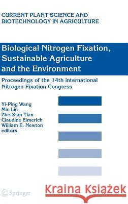 Biological Nitrogen Fixation, Sustainable Agriculture and the Environment: Proceedings of the 14th International Nitrogen Fixation Congress Wang, Yi-Ping 9781402035692