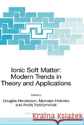 Ionic Soft Matter: Modern Trends in Theory and Applications: Proceedings of the NATO Advanced Research Workshop on Ionic Soft Matter: Modern Trends in Henderson, Douglas 9781402036620