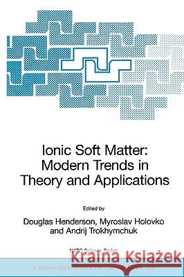 Ionic Soft Matter: Modern Trends in Theory and Applications Henderson, Douglas 9781402036637