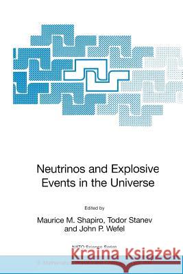Neutrinos and Explosive Events in the Universe Shapiro, Maurice M. 9781402037474 Springer