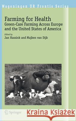 Farming for Health: Green-Care Farming Across Europe and the United States of America Hassink, Jan 9781402045400 Springer