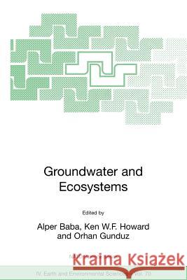 Groundwater and Ecosystems Alper Baba Ken W. F. Howard Orhan Gunduz 9781402047374 Springer