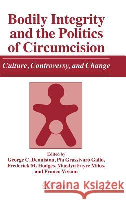 Bodily Integrity and the Politics of Circumcision: Culture, Controversy, and Change Denniston, George C. 9781402049156