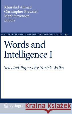Words and Intelligence I: Selected Papers by Yorick Wilks Ahmad, Khurshid 9781402052842 Springer