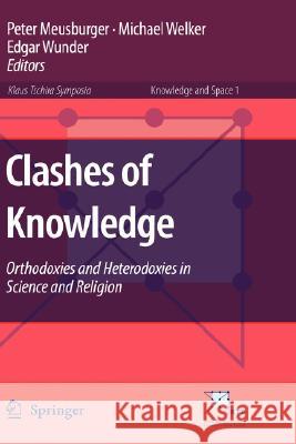 Clashes of Knowledge: Orthodoxies and Heterodoxies in Science and Religion Meusburger, Peter 9781402055546