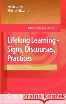 Lifelong Learning - Signs, Discourses, Practices Robin Usher Richard Edwards 9781402055768