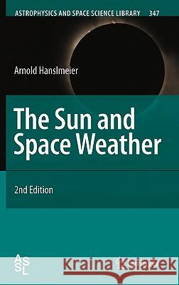 The Sun and Space Weather Arnold Hanslmeier 9781402056031