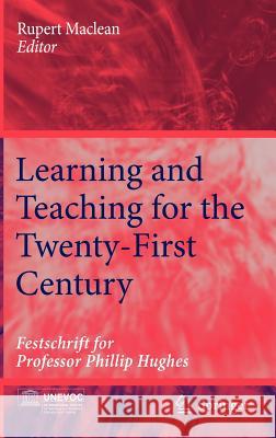 Learning and Teaching for the Twenty-First Century: Festschrift for Professor Phillip Hughes MacLean, Rupert 9781402057724
