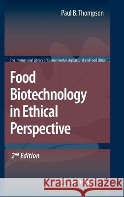 Food Biotechnology in Ethical Perspective Paul B. Thompson 9781402057908