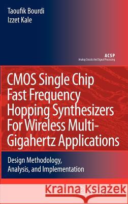 CMOS Single Chip Fast Frequency Hopping Synthesizers for Wireless Multi-Gigahertz Applications: Design Methodology, Analysis, and Implementation Bourdi, Taoufik 9781402059278 Springer
