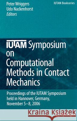 IUTAM Symposium on Computational Methods in Contact Mechanics: Proceedings of the IUTAM Symposium Held in Hannover, Germany, November 5-8, 2006 Wriggers, Peter 9781402064043