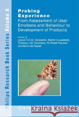 Probing Experience: From Assessment of User Emotions and Behaviour to Development of Products Westerink, Joyce 9781402065927 Springer