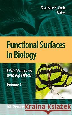 Functional Surfaces in Biology: Volume 1: Little Structures with Big Effects Gorb, Stanislav N. 9781402066962