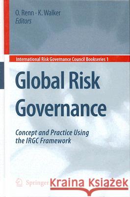 Global Risk Governance: Concept and Practice Using the IRGC Framework Renn, Ortwin 9781402067983