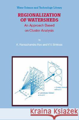 Regionalization of Watersheds: An Approach Based on Cluster Analysis Rao, A. R. 9781402068515 Not Avail