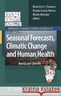 Seasonal Forecasts, Climatic Change and Human Health: Health and Climate Thomson, Madeleine C. 9781402068768 Not Avail