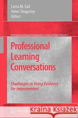 Professional Learning Conversations: Challenges in Using Evidence for Improvement Earl, Lorna M. 9781402069161