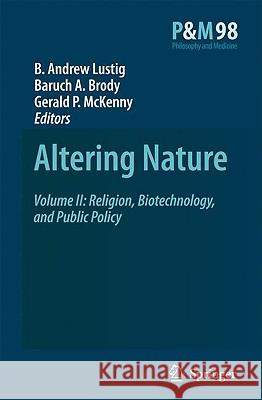 Altering Nature: Volume II: Religion, Biotechnology, and Public Policy Lustig, B. a. 9781402069222 SPRINGER NETHERLANDS