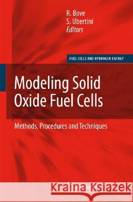 Modeling Solid Oxide Fuel Cells: Methods, Procedures and Techniques Bove, Roberto 9781402069949 Not Avail