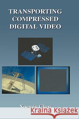 Transporting Compressed Digital Video Xuemin Chen Chen Xuemi Xuemin Chen 9781402070112 Kluwer Academic Publishers