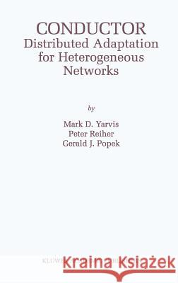 Conductor: Distributed Adaptation for Heterogeneous Networks Mark D. Yarvis, Peter Reiher, Gerald J. Popek 9781402070877 Springer-Verlag New York Inc.
