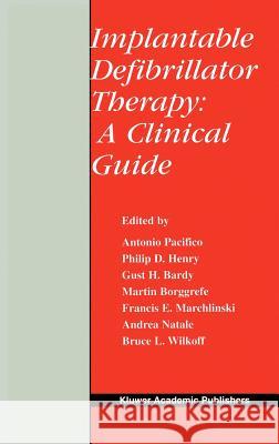 Implantable Defibrillator Therapy: A Clinical Guide Antonio Pacifico Philip D. Henry Gust H. Bardy 9781402071430 Kluwer Academic Publishers