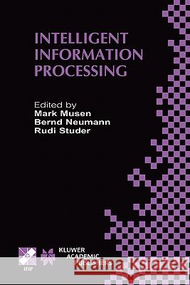 Intelligent Information Processing: Ifip 17th World Computer Congress -- Tc12 Stream on Intelligent Information Processing August 25-30, 2002, Montréa Musen, Mark 9781402071713 Kluwer Academic Publishers