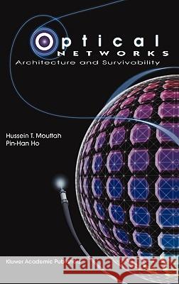 Optical Networks: Architecture and Survivability Mouftah, Hussein T. 9781402071966 Kluwer Academic Publishers