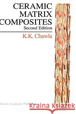 Ceramic Matrix Composites: Second Edition Chawla, Krishan K. 9781402072628 Kluwer Academic Publishers