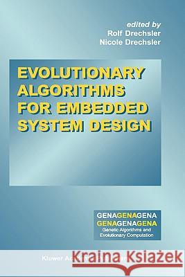 Evolutionary Algorithms for Embedded System Design Rolf Drechsler, Nicole Drechsler 9781402072765