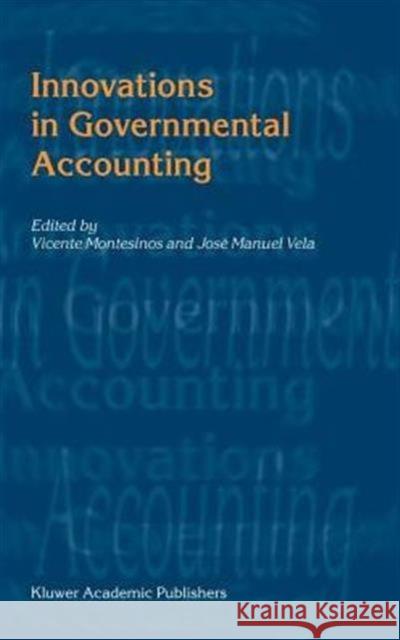 Innovations in Governmental Accounting Vicente Montesinos Josi Manuel Vela Jose Manuel Vela 9781402072888