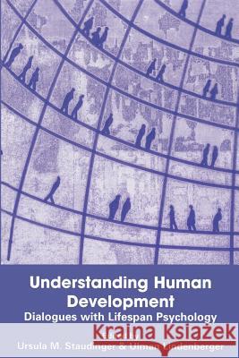 Understanding Human Development: Dialogues with Lifespan Psychology Staudinger, Ursula M. 9781402073830 Springer