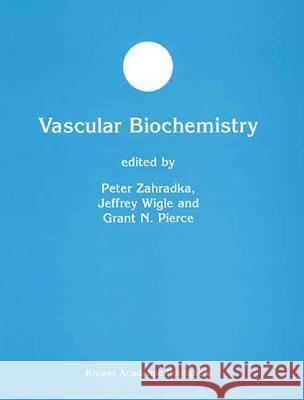 Vascular Biochemistry David James Allstot Peter Zahradka Jeffrey Wigle 9781402073984 Kluwer Academic Publishers