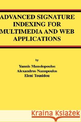 Advanced Signature Indexing for Multimedia and Web Applications Yannis Manolopoulos Alexandros Nanopoulos Eleni Tousidou 9781402074257