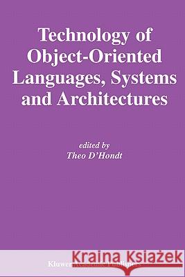 Technology of Object-Oriented Languages, Systems and Architectures Theo D'Hondt 9781402074288 Kluwer Academic Publishers