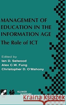 Management of Education in the Information Age: The Role of Ict Selwood, Ian D. 9781402074301 Kluwer Academic Publishers