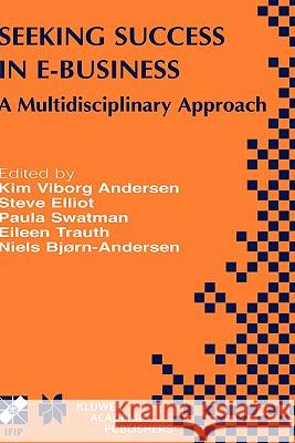 Seeking Success in E-Business: A Multidisciplinary Approach Viborg Andersen, Kim 9781402074509 Springer