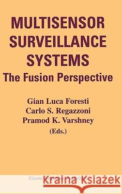 Multisensor Surveillance Systems: The Fusion Perspective Foresti, Gian Luca 9781402074929 Kluwer Academic Publishers
