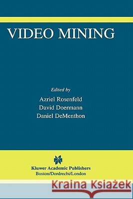 Video Mining David Doermann Daniel Dementhon Azriel Rosenfeld 9781402075490