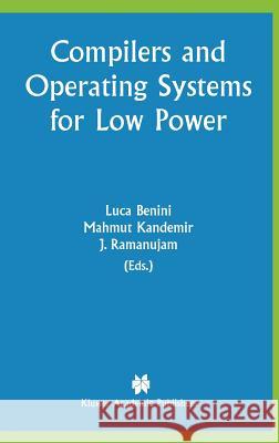 Compilers and Operating Systems for Low Power Luca Benini Mahmut Kandemir J. Ramanujam 9781402075735 Springer