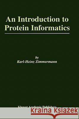 An Introduction to Protein Informatics Karl-Heinz Zimmermann 9781402075780 Kluwer Academic Publishers