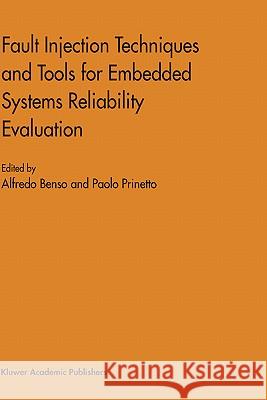 Fault Injection Techniques and Tools for Embedded Systems Reliability Evaluation Alfredo Benso Paolo Prinetto P. Prinetto 9781402075896 Kluwer Academic Publishers
